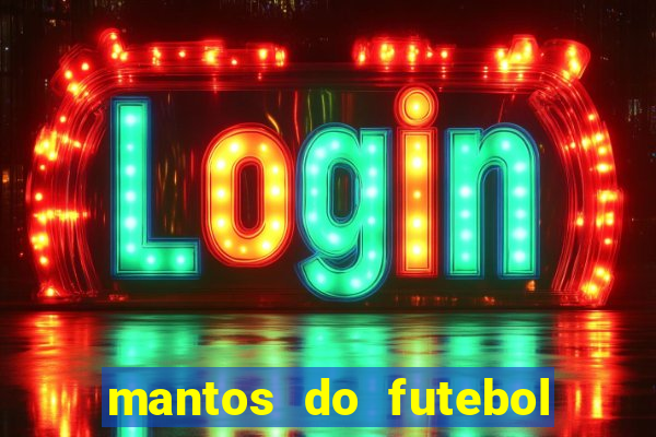 mantos do futebol jogos de hoje